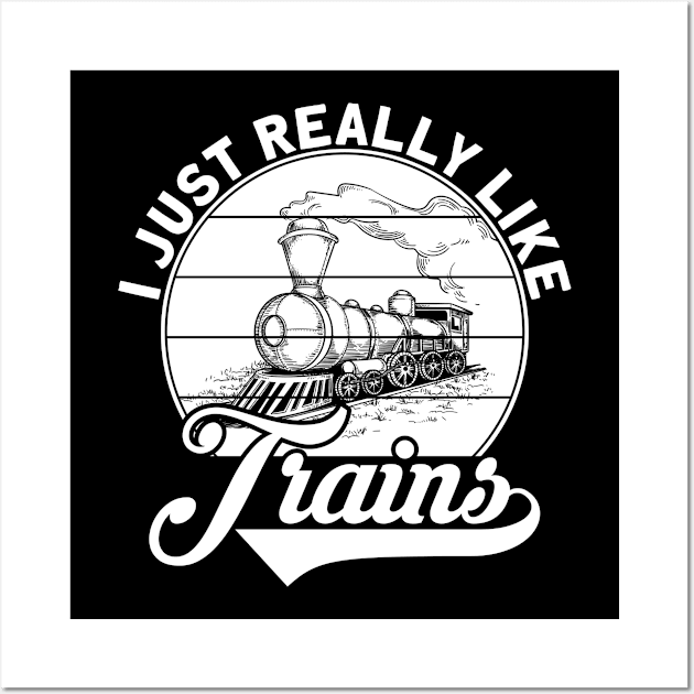 I Just Really Like Trains Wall Art by Shirtjaeger